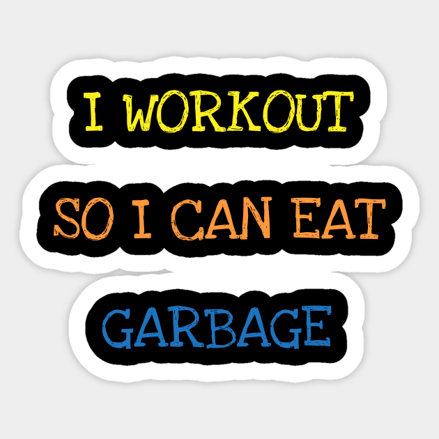 I Workout So I Can Eat Garbage Sarcasm Funny Gym Food Lover T-Shirt Sticker by DDJOY Perfect Gift Shirts